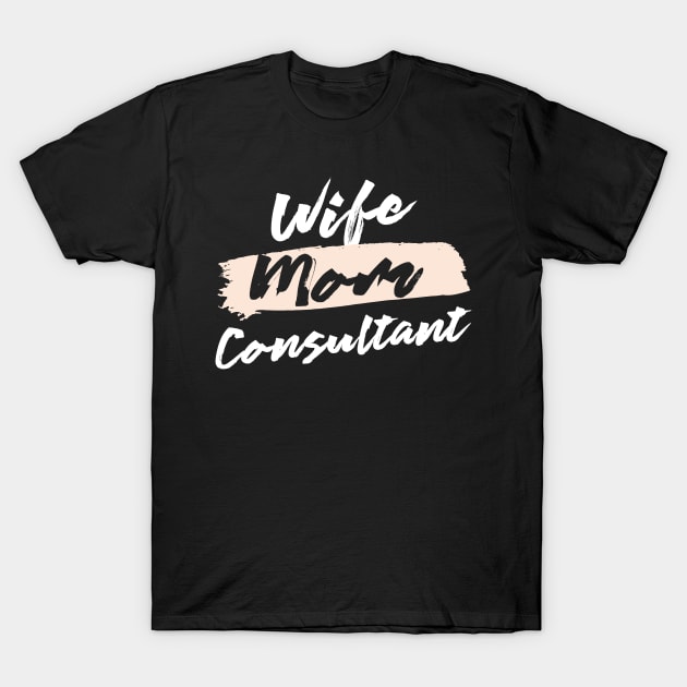 Cute Wife Mom Consultant Gift Idea T-Shirt by BetterManufaktur